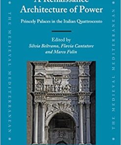 A Renaissance Architecture of Power Princely Palaces in the Italian Quattrocento
