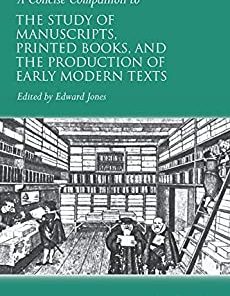 A Concise Companion to the Study of Manuscripts Printed Books and the Production of Early Modern Texts A Festschrift for Gordon Campbell