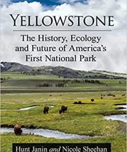 Yellowstone The History Ecology and Future of America's First National Park