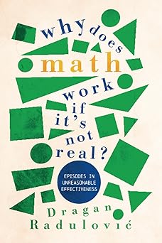 Why Does Math Work … If It's Not Real? Episodes in Unreasonable Effectiveness