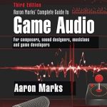 Aaron Marks' Complete Guide to Game Audio