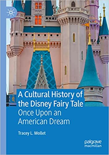 A Cultural History of the Disney Fairy Tale Once Upon an American Dream