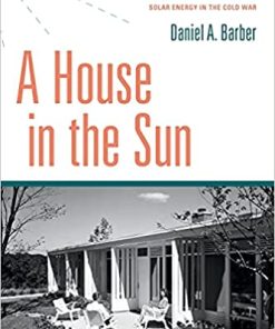 A House in the Sun Modern Architecture and Solar Energy in the Cold War