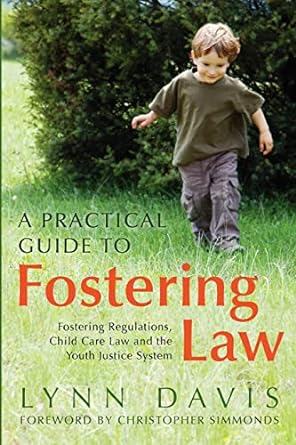 A Practical Guide to Fostering Law Fostering Regulations Child Care Law and the Youth Justice System