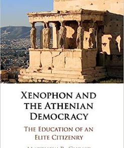 Xenophon and the Athenian Democracy The Education of an Elite Citizenry