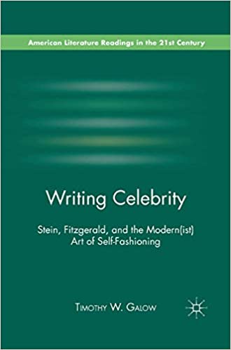 Writing Celebrity Stein Fitzgerald and the Modern(ist) Art of Self-Fashioning