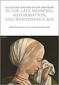 A Cultural History of the Emotions in the Late Medieval Reformation and Renaissance Age