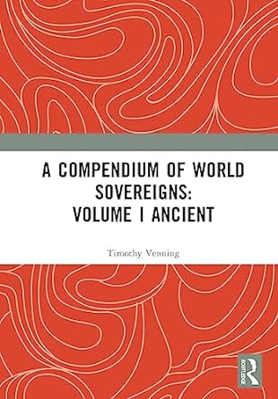 Routledge A Compendium of World Sovereigns Volume I Ancient
