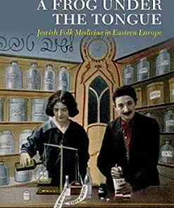 A Frog Under the Tongue Jewish Folk Medicine in Eastern Europe