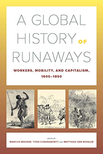 A Global History of Runaways: Workers Mobility and Capitalism 1600-1850