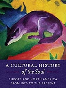 A Cultural History of the Soul Europe and North America from 1870 to the Present