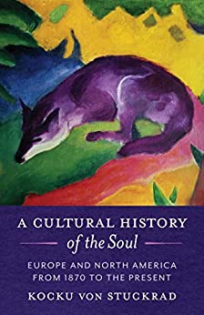 A Cultural History of the Soul Europe and North America from 1870 to the Present