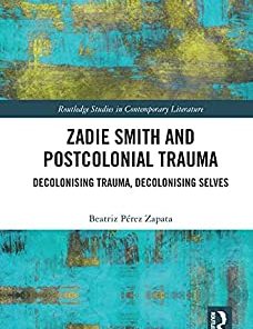 Zadie Smith and Postcolonial Trauma Decolonising Trauma Decolonising Selves