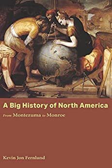 A Big History of North America From Montezuma to Monroe