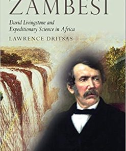 Zambesi David Livingstone and Expeditionary Science in Africa