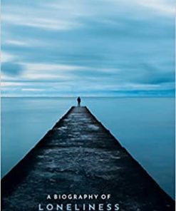 A Biography of Loneliness The History of an Emotion