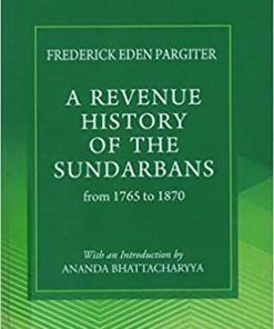 A REVENUE HISTORY OF THE SUNDARBANS FROM 1765 TO 1870 ()