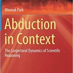 Abduction in Context The Conjectural Dynamics of Scientific Reasoning