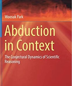 Abduction in Context The Conjectural Dynamics of Scientific Reasoning