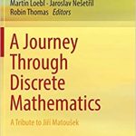 A Journey Through Discrete Mathematics A Tribute to Jiří Matousek