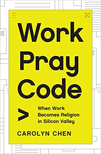 Work Pray Code When Work Becomes Religion in Silicon Valley
