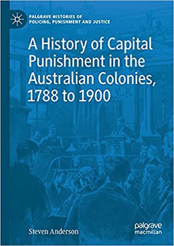 A History of Capital Punishment in the Australian Colonies 1788 to 1900