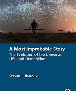 A Most Improbable Story The Evolution of the Universe Life and Humankind