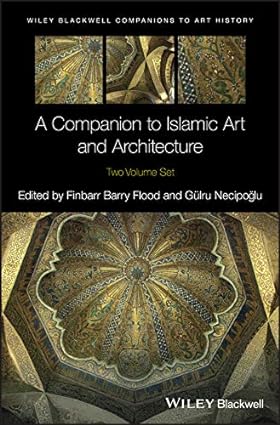 A Companion to Islamic Art and Architecture 2 Volume Set