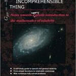 A Most Incomprehensible Thing Notes Towards a Very Gentle Introduction to the Mathematics of Relativity