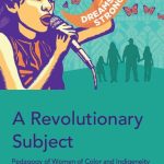 A Revolutionary Subject Pedagogy of Women of Color and Indigeneity