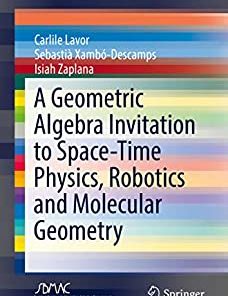 A Geometric Algebra Invitation to Space-Time Physics Robotics and Molecular Geometry