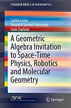 A Geometric Algebra Invitation to Space-Time Physics Robotics and Molecular Geometry