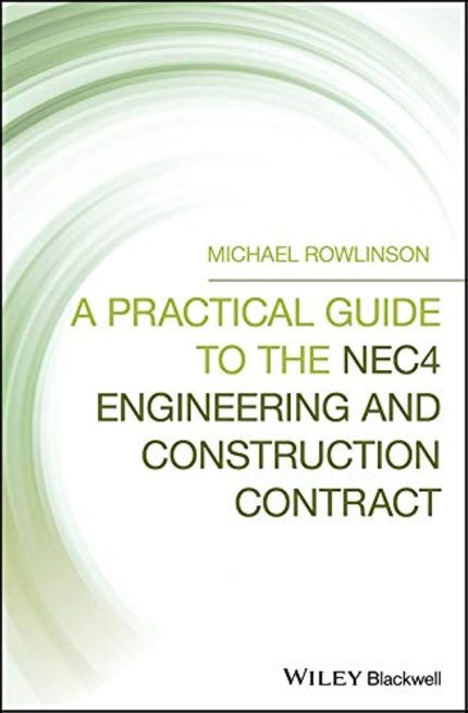 Wiley-Blackwell A Practical Guide to the NEC4 Engineering and Construction Contract