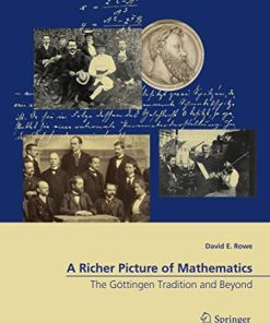 A Richer Picture of Mathematics The Göttingen Tradition and Beyond