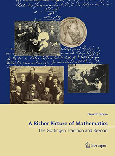 A Richer Picture of Mathematics The Göttingen Tradition and Beyond