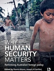 Why Human Security Matters Rethinking Australian foreign policy