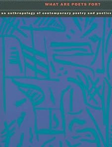 What Are Poets For? An Anthropology of Contemporary Poetry and Poetics