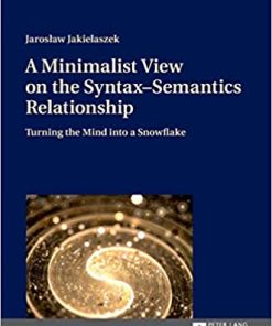 A Minimalist View on the Syntax-Semantics Relationship Turning the Mind into a Snowflake