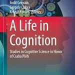 A Life in Cognition Studies in Cognitive Science in Honor of Csaba Pléh