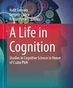 A Life in Cognition Studies in Cognitive Science in Honor of Csaba Pléh