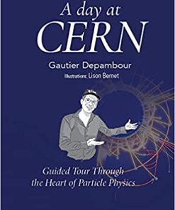 Day At Cern A Guided Tour Through The Heart Of Particle Physics