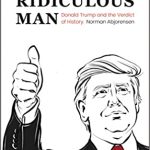 A Ridiculous Man Donald Trump and the Verdict of History