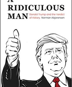 A Ridiculous Man Donald Trump and the Verdict of History