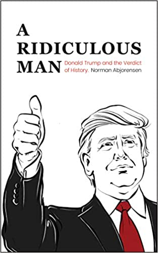 A Ridiculous Man Donald Trump and the Verdict of History