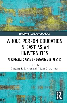 Whole Person Education in East Asian Universities Perspectives from Philosophy and Beyond