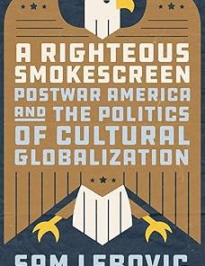 A Righteous Smokescreen Postwar America and the Politics of Cultural Globalization