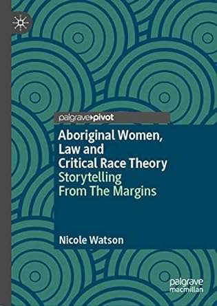 Aboriginal Women Law and Critical Race Theory Storytelling From The Margins