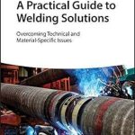 A Practical Guide to Welding Solutions Overcoming Technical and Material-Specific Issues