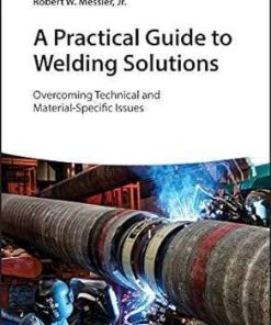 A Practical Guide to Welding Solutions Overcoming Technical and Material-Specific Issues