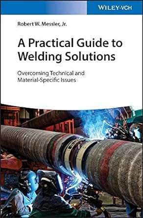A Practical Guide to Welding Solutions Overcoming Technical and Material-Specific Issues